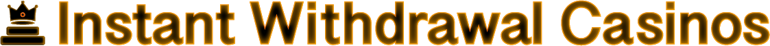 Instant Withdrawal Casinos